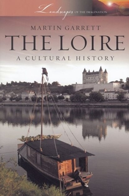 Loire: A Cultural History, Martin Garrett - Paperback - 9780199768394