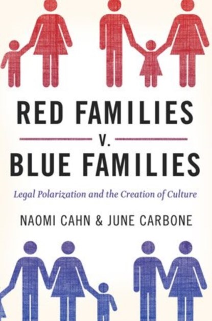 Red Families v. Blue Families, NAOMI (RESEARCH PROFESSOR OF LAW,  Research Professor of Law, George Washington University Law School) Cahn ; June (Chair of Law, the Constitution and Society, Chair of Law, the Constitution and Society, University of Missouri-Kansas City) Carbone - Paperback - 9780199836819