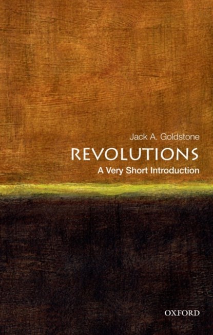 Revolutions: A Very Short Introduction, JACK A. (VIRGINIA E. AND JOHN T. HAZEL JR. PROFESSOR OF PUBLIC POLICY AND DIRECTOR OF THE CENTER FOR GLOBAL POLICY,  Virginia E. and John T. Hazel Jr. Professor of Public Policy and Director of the Center for Global Policy, George Mason University, US) Goldstone - Paperback - 9780199858507