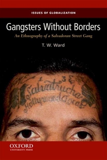 Gangsters Without Borders: An Ethnography of a Salvadoran Street Gang, T. W. Ward - Paperback - 9780199859061