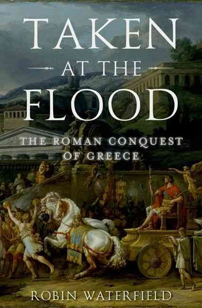 Taken at the Flood: The Roman Conquest of Greece, Robin Waterfield - Gebonden - 9780199916894