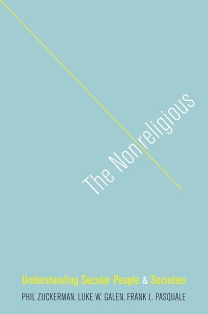 The Nonreligious, PHIL (PROFESSOR OF SOCIOLOGY,  Professor of Sociology, Pitzer College) Zuckerman ; Luke W. (Professor of Psychology, Professor of Psychology, Grand Valley State University) Galen ; Frank L. (Independent Scholar) Pasquale - Gebonden - 9780199924950
