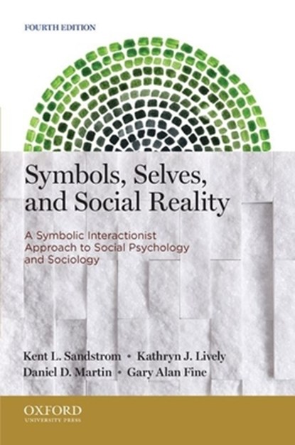 Symbols, Selves, and Social Reality: A Symbolic Interactionist Approach to Social Psychology and Sociology, Kent L. Sandstrom - Paperback - 9780199933754