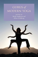 Gurus of Modern Yoga - MARK (INSTRUCTOR,  Instructor, St. John's College) Singleton ; Ellen (Associate Professor, Associate Professor, Queen's School of Religion, Queen's University) Goldberg - 9780199938728