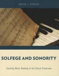 Solfege and Sonority | David J. (associate Professor Of Music, The School of Music and Dance, San Francisco State University) Xiques | 