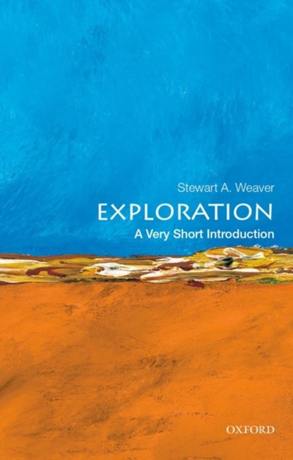 Exploration: A Very Short Introduction, STEWART A. (PROFESSOR OF HISTORY,  Professor of History, University of Rochester, Rochester, NY) Weaver - Paperback - 9780199946952