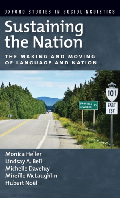 Sustaining the Nation, MONICA (PROFESSOR OF ANTHROPOLOGY,  Professor of Anthropology, University of Toronto) Heller ; Lindsay A. (Visiting Assistant Professor of Anthropology, Visiting Assistant Professor of Anthropology, SUNY, Oswego) Bell ; Michelle (Professor of Anthropology, Professor of Anthropology, Universite Laval - Gebonden - 9780199947195