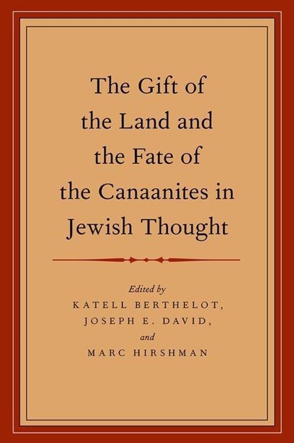 The Gift of the Land and the Fate of the Canaanites in Jewish Thought, Katell (Associate Professor Berthelot ; Joseph E. (Associate Faculty Member/Senior Lecturer David ; Marc (Mandel Professor of Jewish Education Hirshman - Paperback - 9780199959822