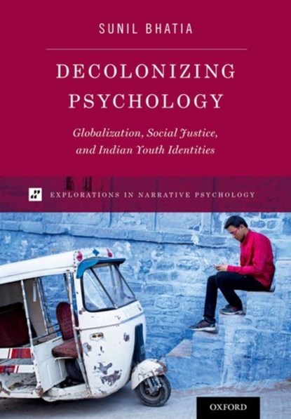 Decolonizing Psychology, SUNIL (PROFESSOR OF HUMAN DEVELOPMENT,  Professor of Human Development, Connecticut College) Bhatia - Paperback - 9780199964727