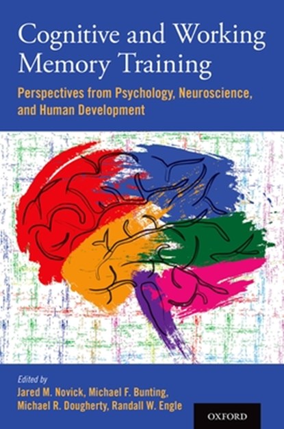 Cognitive and Working Memory Training, Jared M. (Associate Professor of Hearing and Speech Sciences Novick ; Michael F. (Research Scientist Bunting ; Michael R. (Professor of Psychology Dougherty - Gebonden - 9780199974467