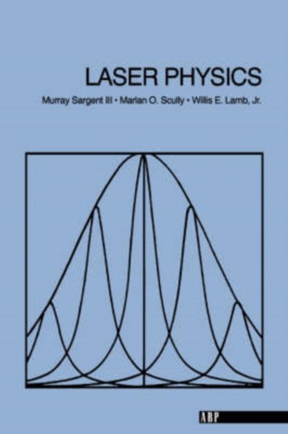 Laser Physics, MURRAY,  Iii Sargent ; Iii Sargent ; Marlan O. Scully ; Willis E., Jr. Lamb - Paperback - 9780201069037