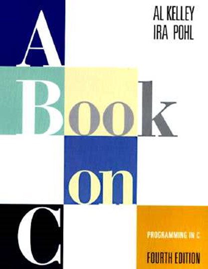 Book on C, A: Programming in C, Al Kelley ; Ira Pohl - Paperback - 9780201183993