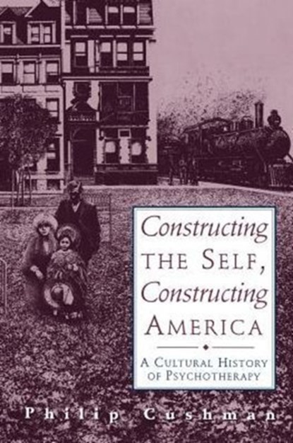 Constructing The Self, Constructing America, Philip Cushman - Paperback - 9780201441925