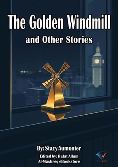 The Golden Windmill and Other Stories, Stacy Aumonier - Ebook - 9780202603377