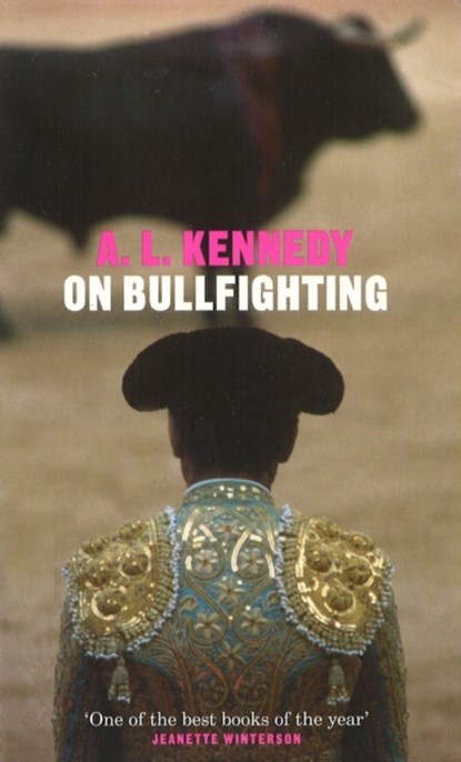 On Bullfighting, A.L. Kennedy - Paperback - 9780224060998