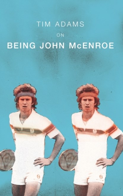 On Being John McEnroe, Tim Adams - Paperback - 9780224069625