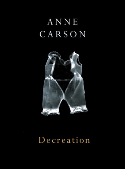 Decreation, Anne Carson - Paperback - 9780224079266