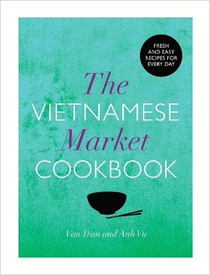 The Vietnamese Market Cookbook, Anh Vu ; Van Tran - Gebonden - 9780224095617