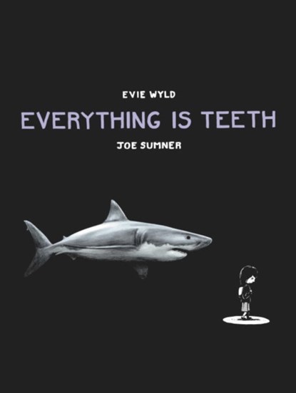 Everything is Teeth, Evie Wyld ; Joe Sumner - Gebonden - 9780224099714