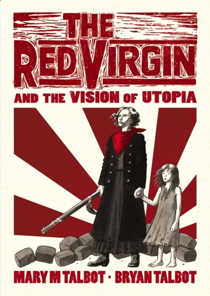 The Red Virgin and the Vision of Utopia, Bryan Talbot ; Mary Talbot - Gebonden - 9780224102346