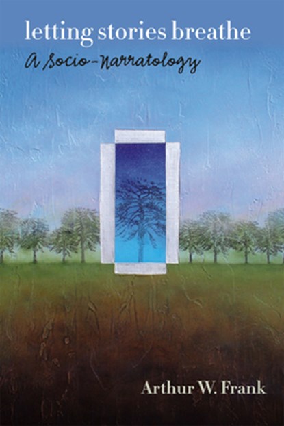 Letting Stories Breathe, Arthur W. Frank - Paperback - 9780226004839