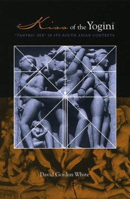 Kiss of the Yogini, David Gordon White - Ebook - 9780226027838