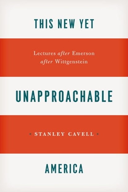 This New Yet Unapproachable America, Stanley Cavell - Ebook - 9780226037417