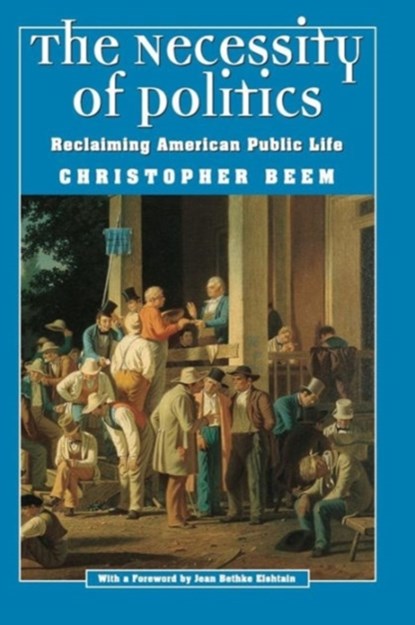 The Necessity of Politics, Christopher Beem - Paperback - 9780226041469
