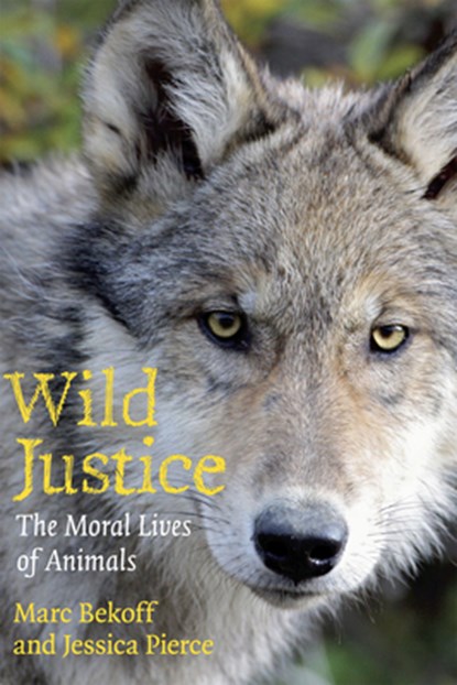Wild Justice, Marc Bekoff ; Jessica (Center for Bioethics and Humanities Pierce - Paperback - 9780226041636