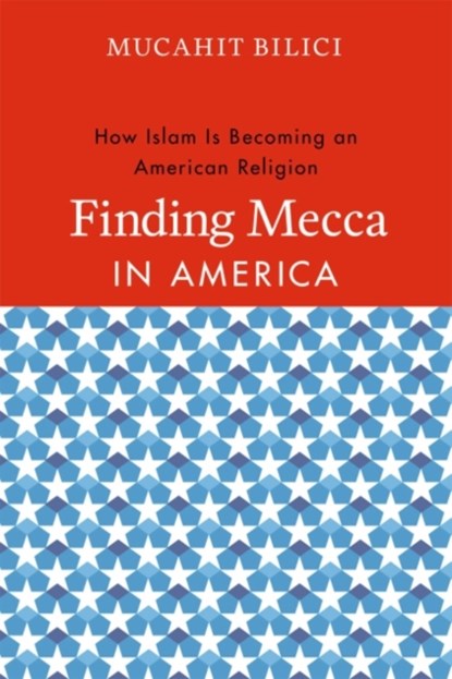 Finding Mecca in America, Mucahit Bilici - Paperback - 9780226049571