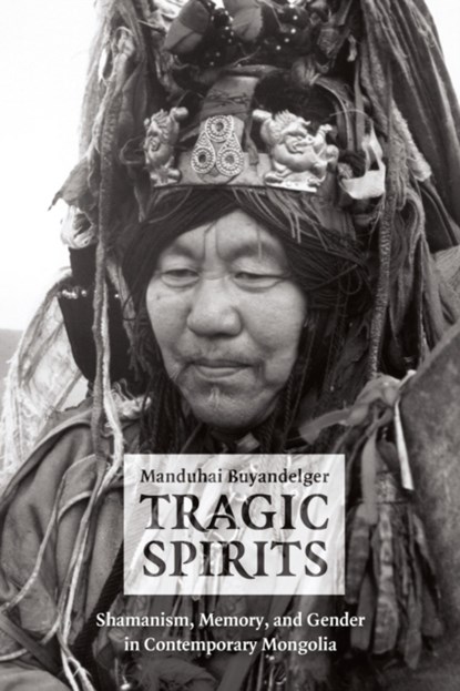 Tragic Spirits, Manduhai Buyandelger - Gebonden - 9780226086552