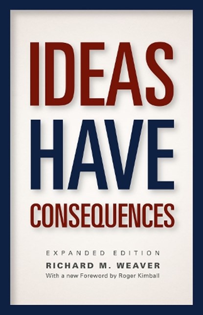 Ideas Have Consequences, Richard M. Weaver - Paperback - 9780226090061