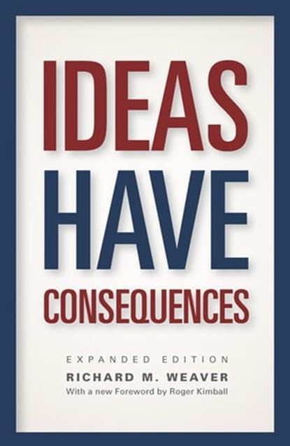 Ideas Have Consequences, Richard M. Weaver - Ebook - 9780226090238