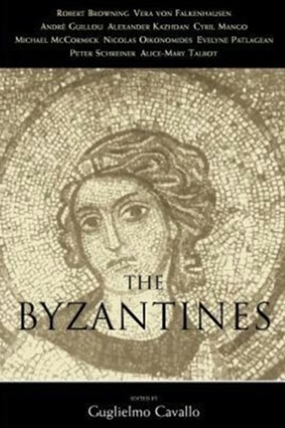 The Byzantines, GUGLIELMO (THE UNIVERSITY OF ROME LA SAPIENZA AND THE ECOLE DES HAUTES ETUDES EN SCIENCES SOCIALES IN PARIS,  respectively) Cavallo - Paperback - 9780226097923