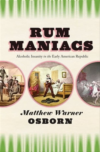 Rum Maniacs, Matthew Warner Osborn - Ebook - 9780226099927