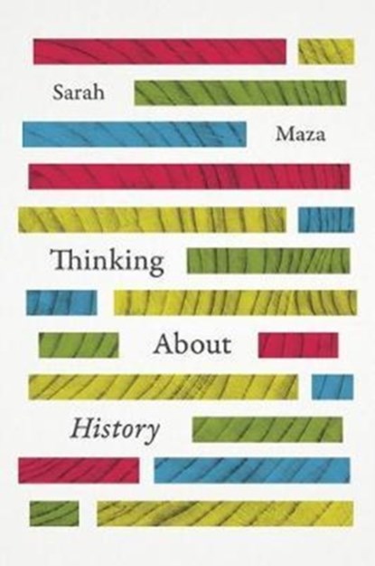 Thinking About History, Sarah (Northwestern University) Maza - Paperback - 9780226109336