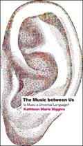 Music between us : is music a universal language | Kathleen Marie Higgins | 