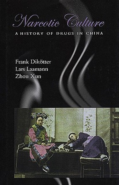 Narcotic Culture: A History of Drugs in China, Frank Dikötter - Gebonden - 9780226149059