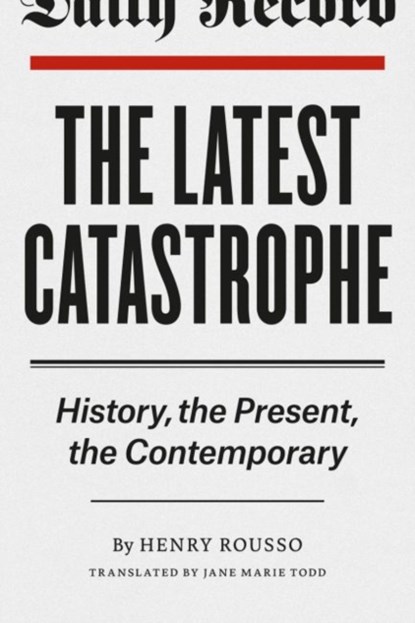 The Latest Catastrophe, Henry Rousso - Paperback - 9780226165233