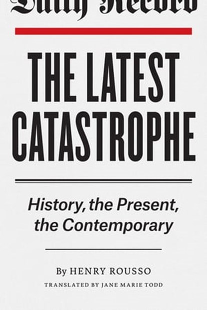 The Latest Catastrophe, Henry Rousso - Ebook - 9780226165370