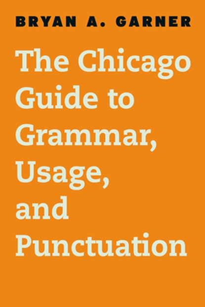 The Chicago Guide to Grammar, Usage, and Punctuation, Bryan A. Garner - Gebonden - 9780226188850