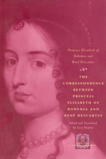 The Correspondence between Princess Elisabeth of Bohemia and Rene Descartes, Princess Elisabeth of Bohemia ; Rene Descartes - Paperback - 9780226204420