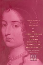 The Correspondence between Princess Elisabeth of Bohemia and Rene Descartes | Rene Princess Elisabeth Of Bohemia ; Descartes | 