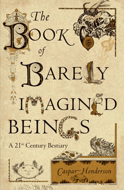 The Book of Barely Imagined Beings, Caspar Henderson - Paperback - 9780226213200