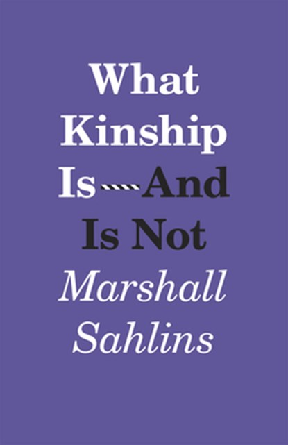 What Kinship Is-And Is Not, Marshall Sahlins - Paperback - 9780226214290