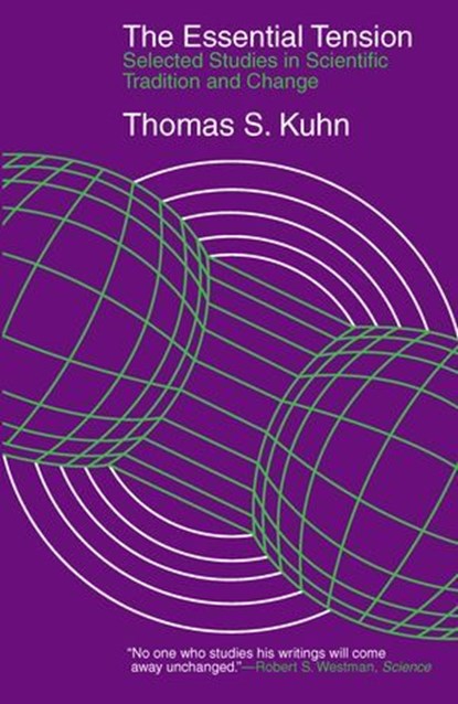 The Essential Tension, Thomas S. Kuhn - Ebook - 9780226217239