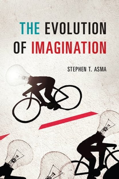 The Evolution of Imagination, Stephen T. Asma - Ebook - 9780226225333