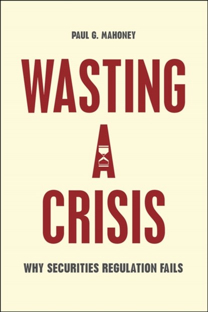 Wasting a Crisis, Paul G. Mahoney - Gebonden - 9780226236513