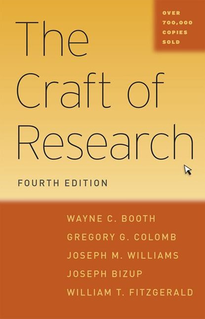 The Craft of Research, Fourth Edition, Wayne C. (Late of University of Chicago) Booth ; Gregory G. Colomb ; Joseph M. Williams ; Joseph Bizup ; William T. FitzGerald - Paperback - 9780226239736