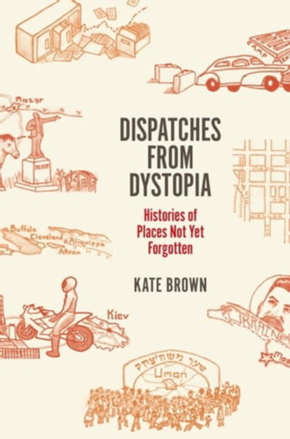 Dispatches from Dystopia, Kate Brown - Ebook - 9780226242828